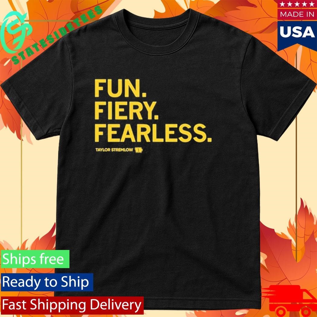 Fun Fiery Fearless Taylor Stremlow Shirt