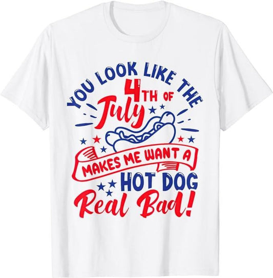 Funny 4th of July Shirts For Men, You Look Like 4th Of July Makes Me Want A Hot Dog Real Bad T-Shirt Top Casual Cotton Menswear Basic