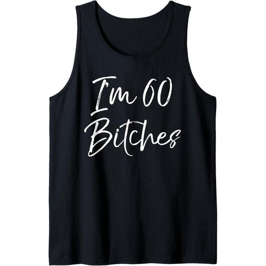 Funny 60th Birthday Gift for Women Girls Cute I'm 60 Bitches Tank Top MADE IN USA