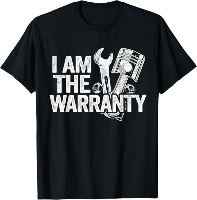 Funny Auto Mechanic Shirt, I Am The Warranty Race Car Parts Repair Guy Funny Mechanic T-Shirt