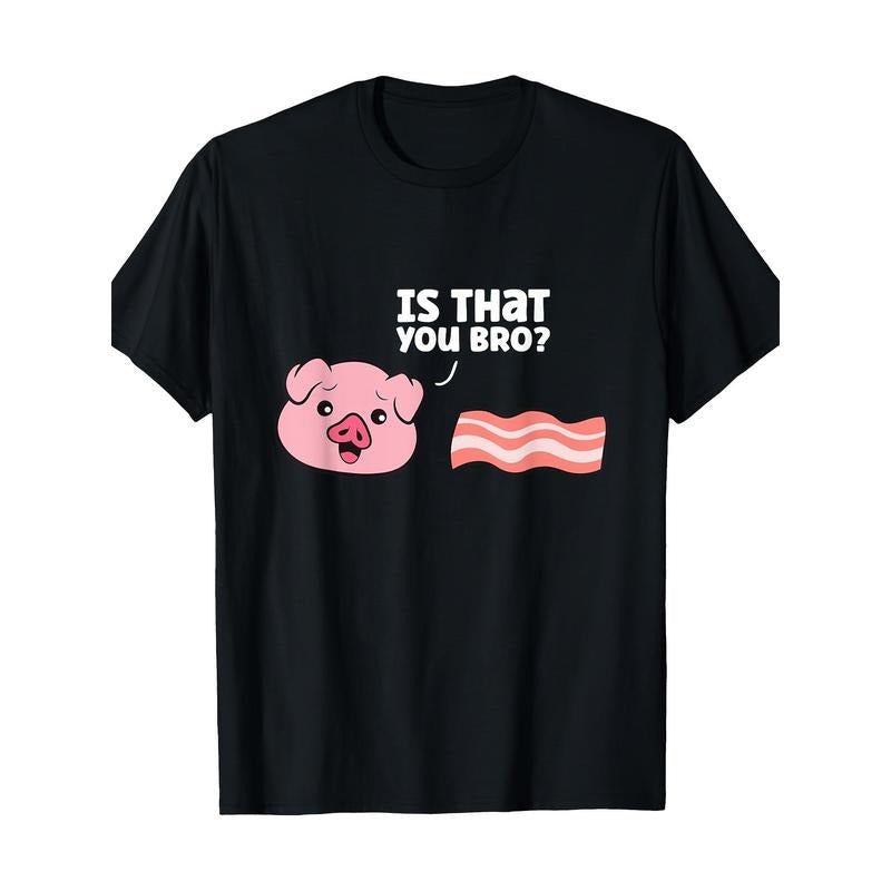 Funny Bacon Pig Is That You Funny Pork Bacon T-Shirt-100% Cotton -  made in usa