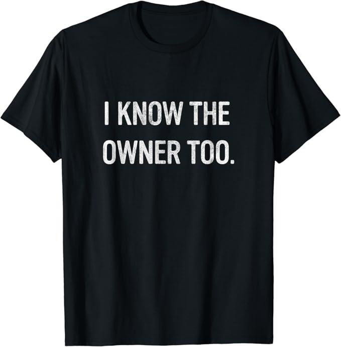 Funny Bar Shirts, I Know The Owner Too T-Shirt Menswear Top
