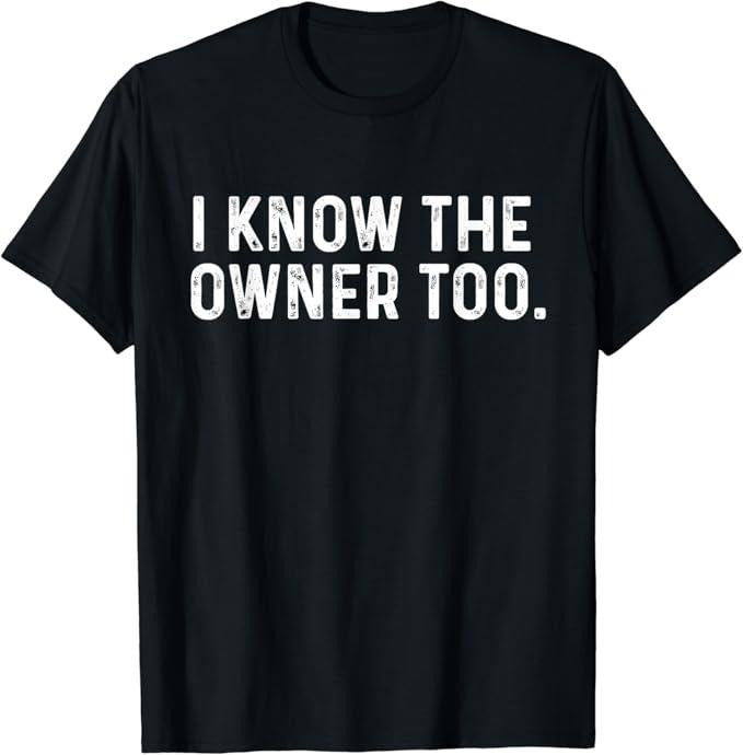 Funny Bar Shirts, I Know The Owner Too T-Shirt Menswear Top