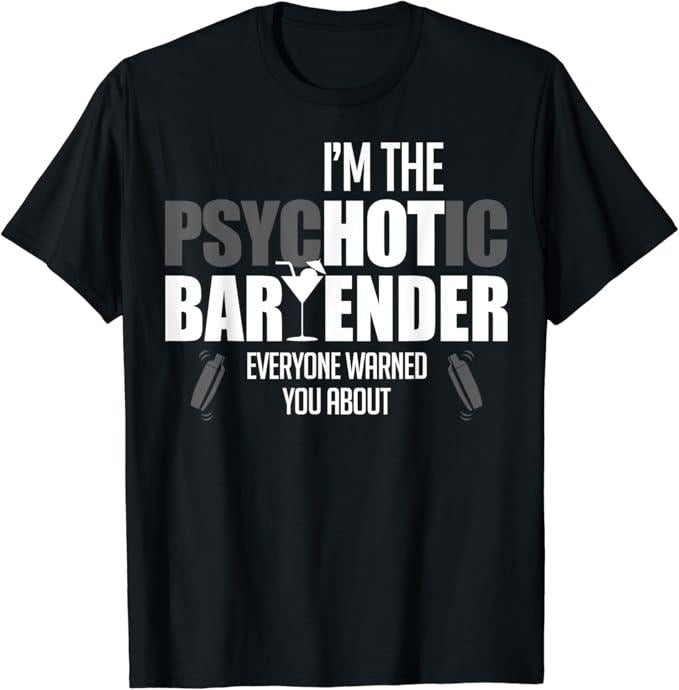 Funny Bar Shirts, I'm The Psychotic Bartender Everyone Warned You About Funny T-Shirt Menswear Top