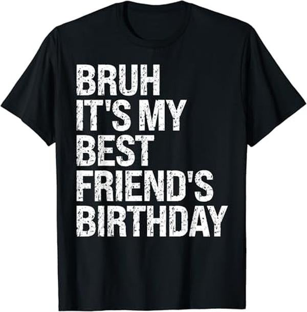 Funny Best Friend Shirts, Gift For Best Friend, Bruh It's My Best Friend's Birthday Sarcasm Omg Funny Happy T-Shirt...