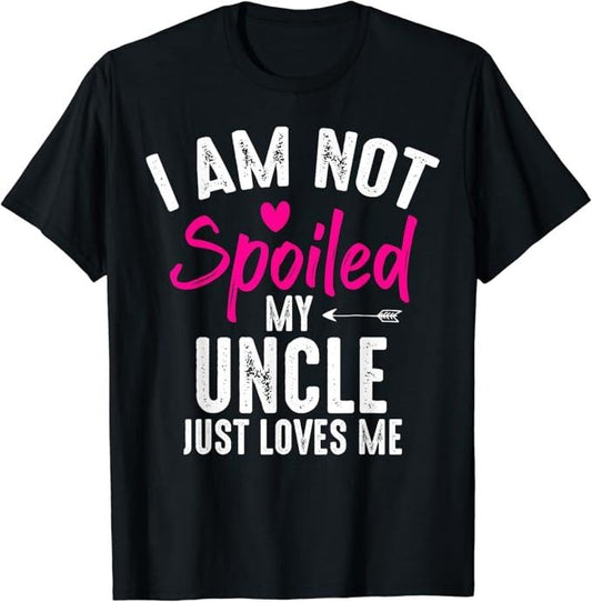 Funny Best Friend Shirts, Gift For Best Friend, I'm Not Spoiled My Uncle Loves Me Funny Family Best Friend T-Shirt Menswear Top Casual Classic