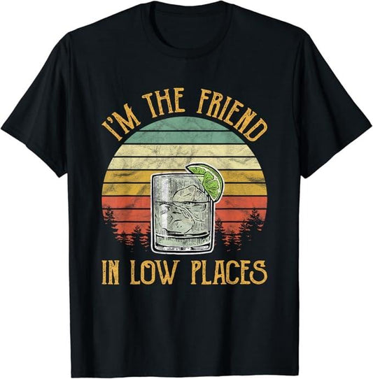 Funny Best Friend Shirts, Gift For Best Friend, I'm The Friend In Low Places Country Music T-Shirt Menswear Top Casual Classic