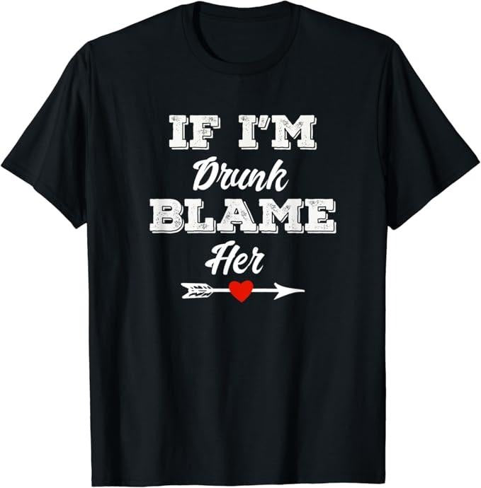 Funny Best Friend Shirts, Gift For Best Friend, If I'm Drunk Blame Her Funny Group Couples Drinking Friends T-Shirt...