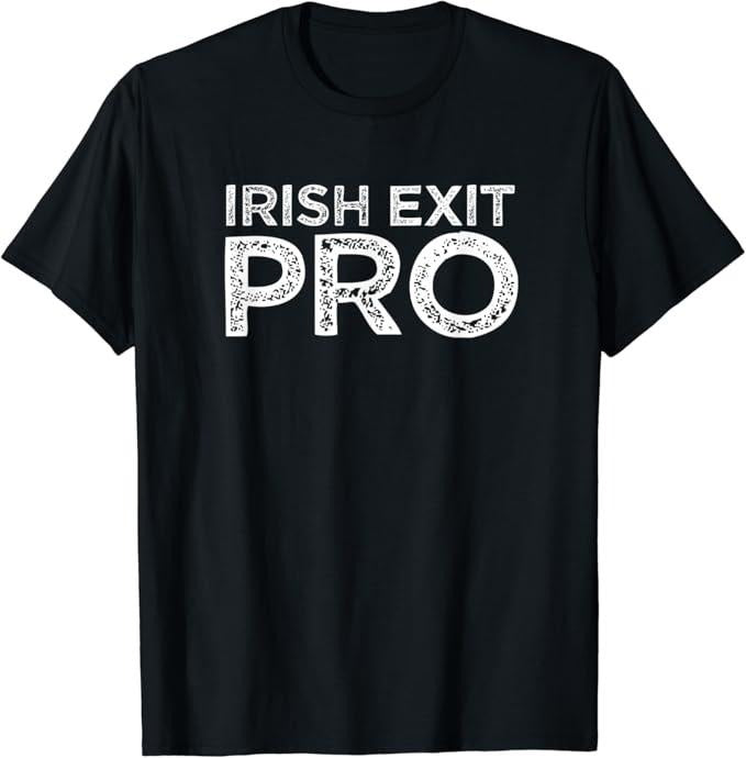 Funny Best Friend Shirts, Gift For Best Friend, Irish Exit Pro Funny Friends Who Ditch You Meme Quote Gift T-Shirt...