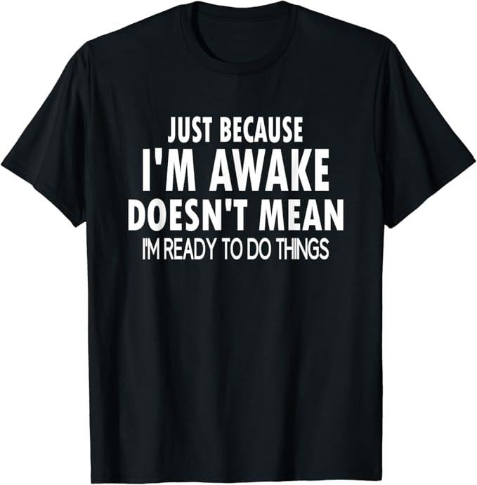 Funny Best Friend Shirts, Gift For Best Friend, Just Because I'm Awake Funny T-Shirt Menswear Top Casual Classic Hoodie,...