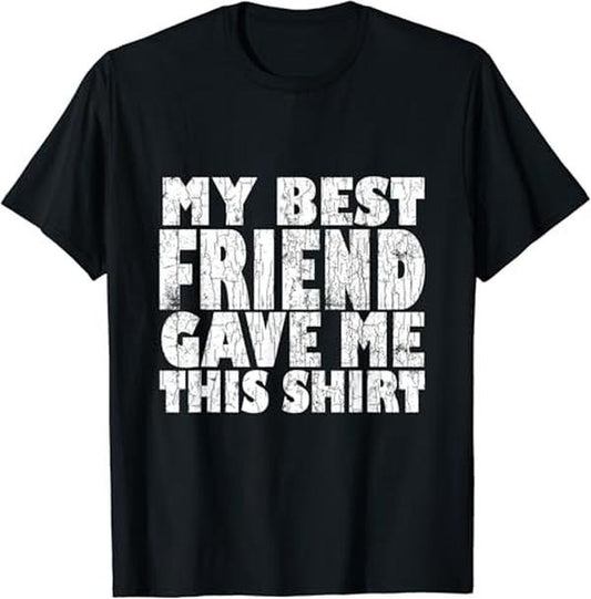 Funny Best Friend Shirts, Gift For Best Friend, My Best Friend Gave Me This Funny T-Shirt Menswear Top Casual Classic