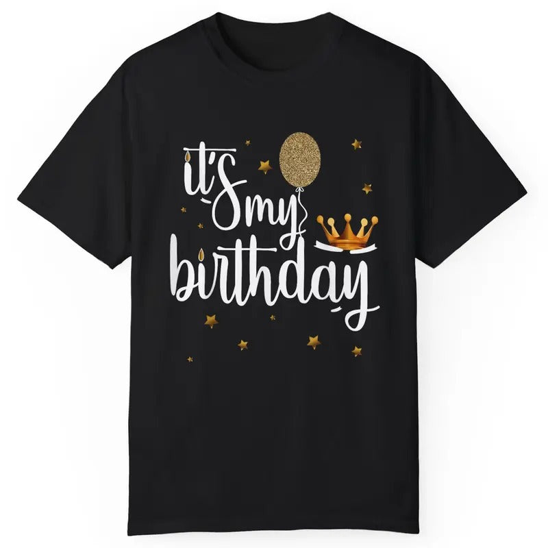 Funny Birthday Shirt - Its My Birthday Shirt Funny Crown Balloons T-Shirt Menswear Top Hoodie, Sweatshirt | DripVista.com