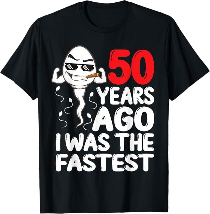 Funny Birthday Shirts, 50th Birthday Gag Dress 50 Years Ago I Was The Fastest Funny T-Shirt
