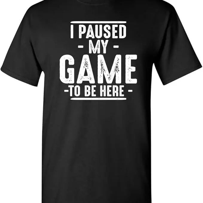 Funny Birthday Shirts, I Paused My Game to Be Here Funny T-Shirt - Menswear Top Hoodie, Sweatshirt | DripVista.com