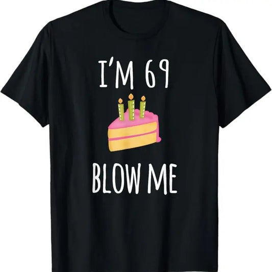 Funny Birthday Shirts, I'm Sixty-Nine Blow Me - Funny 69th Birthday Adult Humor T-Shirt - Menswear Top