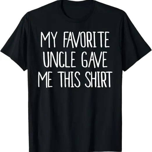 Funny Birthday Shirts, My Favorite Uncle Gave Me This T-Shirt - Menswear Top Hoodie, Sweatshirt | DripVista.com
