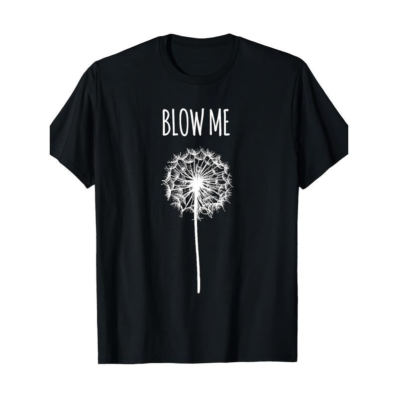 Funny Blow Me Dandelion Flower Puff Quote Adult Men Women Gifts T-Shirt - 220g made in usa Hoodie, Sweatshirt | DripVista.com