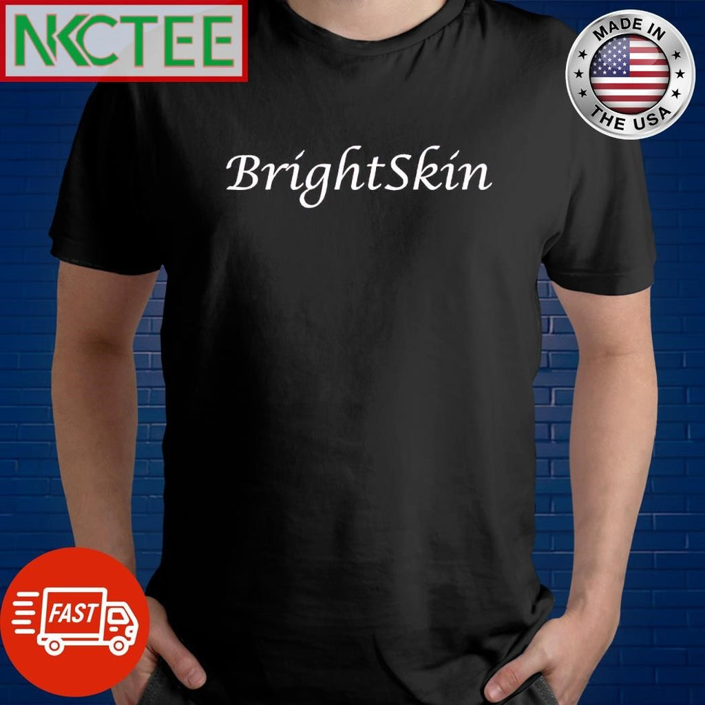 Funny Bright Skin shirt