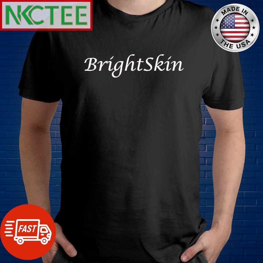 Funny Bright Skin shirt