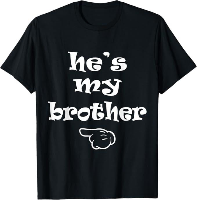 Funny Brother Shirt, Gift for Brother, He's my Brother Funny Matching Costume for Sister T-Shirt - Menswear Casual Cotton
