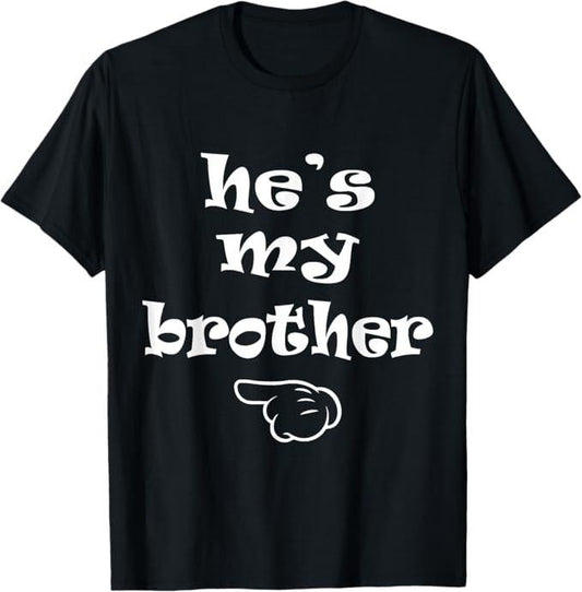 Funny Brother Shirt, Gift for Brother, He's my Brother Funny Matching Costume for Sister T-Shirt - Menswear Casual Cotton