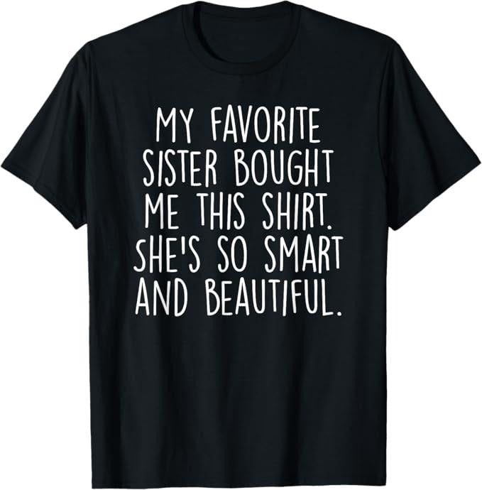 Funny Brother Shirt, Gift for Brother, My Favorite Sister Bought Me This Funny Brother Gift T-Shirt
