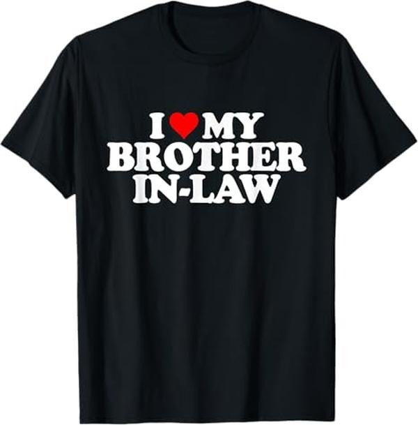 Funny Brother in Law Shirts, Gift For Brother, I Love Heart My Brother in Law T-Shirt