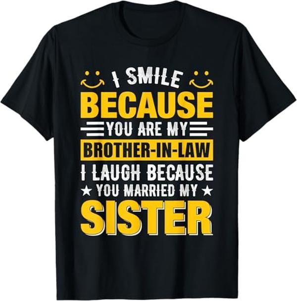 Funny Brother in Law Shirts, Gift For Brother, I Smile Because You're My Brother In Law T-Shirt