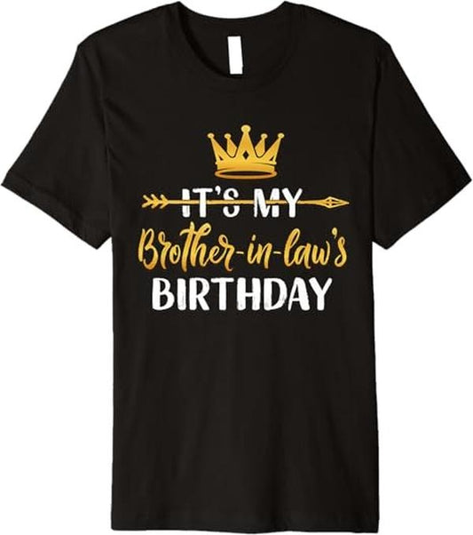 Funny Brother in Law Shirts, Gift For Brother, It's My Brother-In-Law's Birthday Party Idea For Him Premium T-Shirt - Menswear Top
