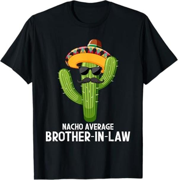 Funny Brother in Law Shirts, Gift For Brother, Nacho Average Brother In Law - Mexican Cactus Brothers T-Shirt