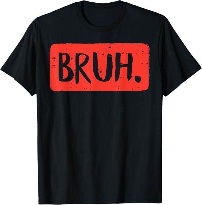 Funny Bruh Shirt, Bruh Funny Saying Meme Bro Mom Slang T-Shirt - Menswear Top meme t-shirt Hoodie, Sweatshirt | DripVista.com