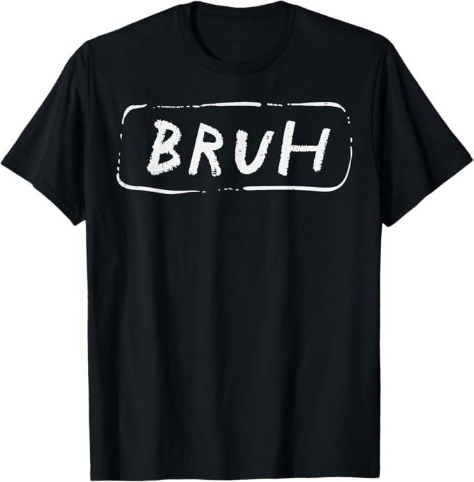 Funny Bruh Shirt, Bruh Funny Saying Slang Brother Meme Brah T-Shirt - Menswear Top Hoodie, Sweatshirt | DripVista.com