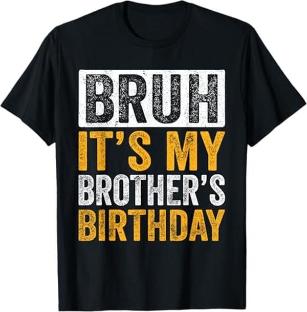 Funny Bruh Shirt, Bruh It's My Brother's Birthday Funny Brother Birthday T-Shirt