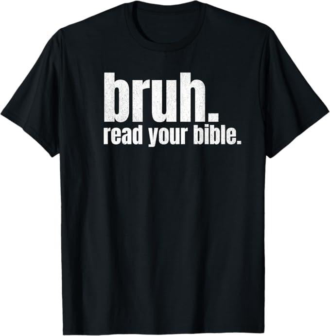 Funny Bruh Shirt, Bruh Meme Read Your Bible Funny T-Shirt - Menswear Top