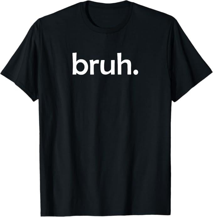 Funny Bruh Shirt, bruh Funny Jokes Sarcastic Sayings T-Shirt - Menswear Top Hoodie, Sweatshirt | DripVista.com