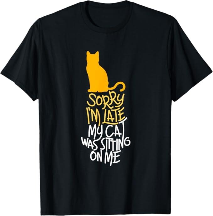 Funny Cat Shirts, Sorry I'm Late My Cat Was Sitting On Me T-Shirt - Menswear Top