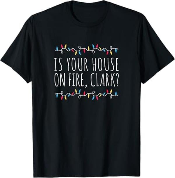 Funny Christmas Shirt, Christmas Gift, Is Your House On Fire Clark Funny Sayings Christmas T-Shirt