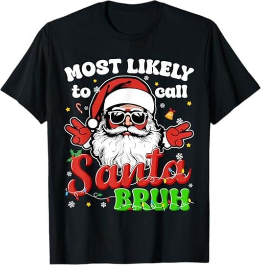 Funny Christmas Shirts, Funny Most Likely To Call Santa Bruh Christmas Family Men T-Shirt - Menswear Top
