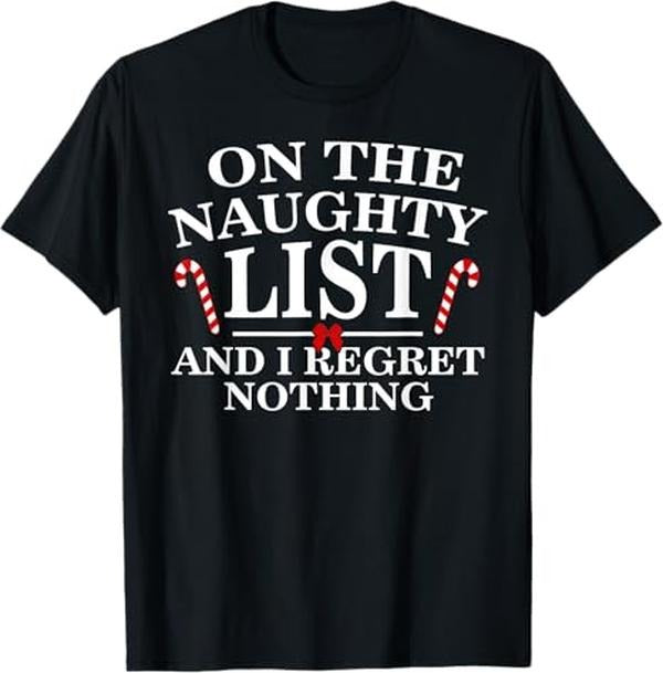 Funny Christmas Shirts, On The Naughty List And I Regret Nothing Funny Xmas Shirt