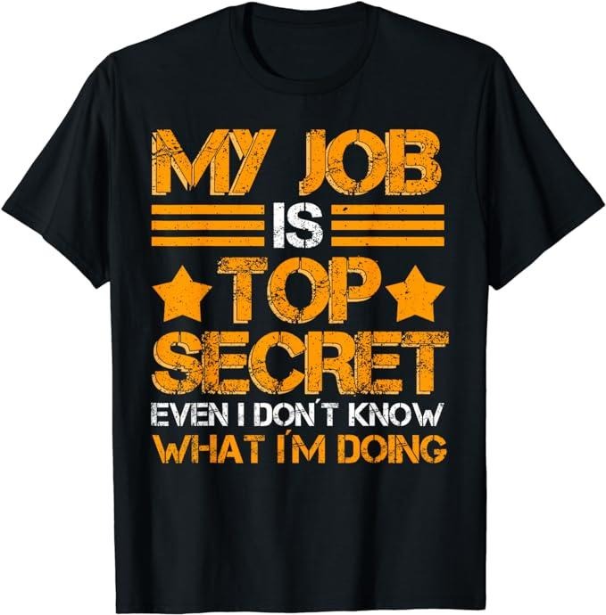 Funny Construction Work Shirts, My Job Is Top Secret Funny Job Saying Worker T-Shirt Menswear Top Basic Casual Cotton...