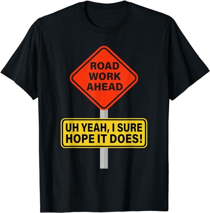 Funny Construction Work Shirts, Roadwork Road Work Ahead I Hope It Does T-Shirt Funny Vine Menswear Top Basic Casual...