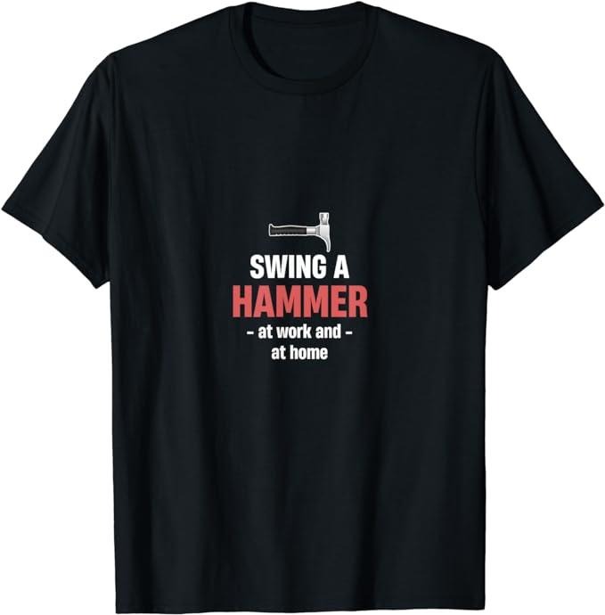 Funny Construction Work Shirts, Swing A Hammer At Work And At Home Funny Construction T-Shirt Menswear Casual Cotton