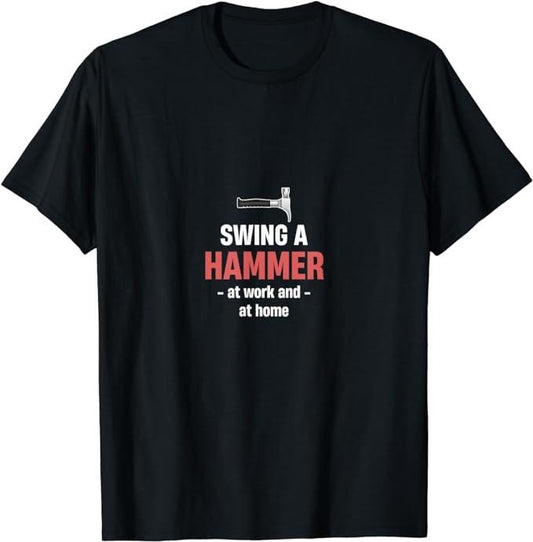 Funny Construction Work Shirts, Swing A Hammer At Work And At Home Funny Construction T-Shirt Menswear Casual Cotton