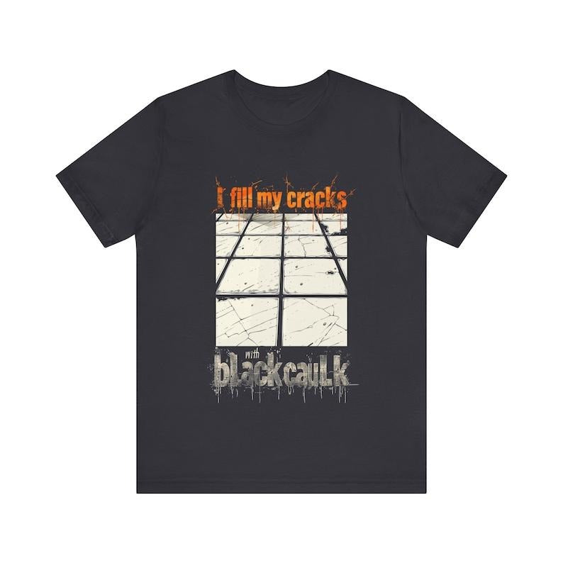 Funny Contractor Shirt, Home Renovation Graphic Tee, Hilarious Handyman T-Shirt, Bathroom Tile Top, I Fill My Cracks With...
