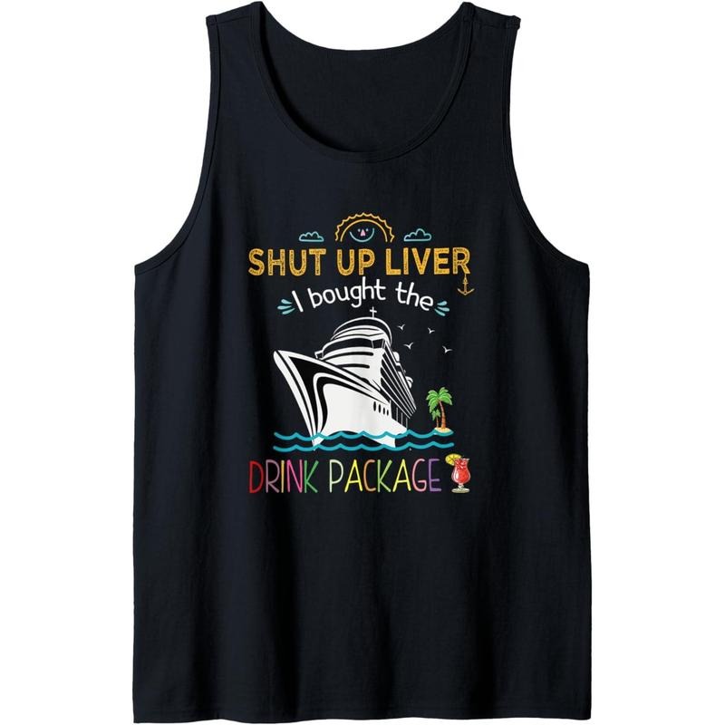 Funny Cruise Ship Shut Up Liver I Bought The Drink Package Tank Top Made in USA T-Shirts, Hoodie, Sweatshirt | DripVista.com
