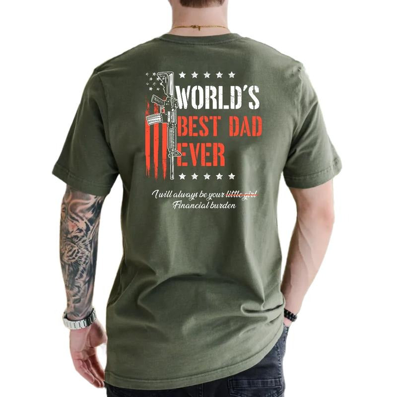 Funny Dad Gift, I Will Always Be Your Financial Burden Tshirt Back Print,World's B*St Dad Ever Shirt, Fathers Day Gift,...