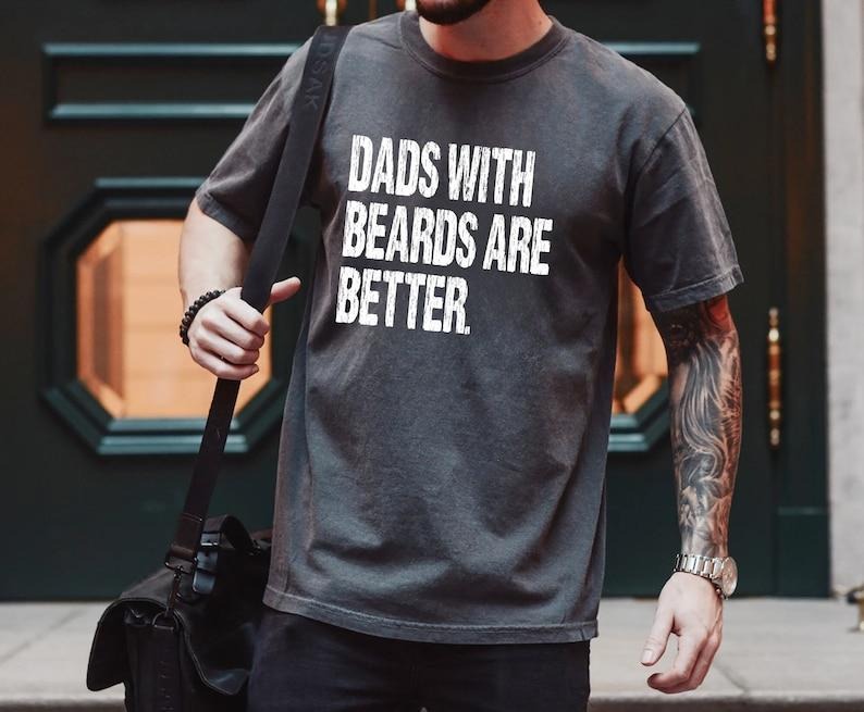 Funny Dad Shirt, Fathers Day Gift, Dads with beards are better, Gift for Dad, Cool Dad Shirt, New Dad Gift,Fathers Day Shirt