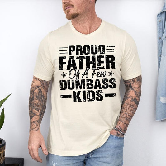 Funny Dad T-Shirt | Proud Father of a Few Dumbass Kids, Father's Day Gift, Funny "Proud Father of a Few Dumbass Kids" T-Shirt - Father's Day Gift for Dadstyle{n002}3