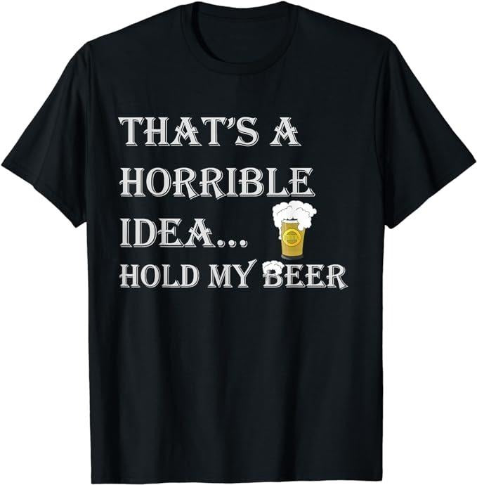 Funny Dark Humor Shirts For Men, Horrible Idea Hold My Beer Drinking Funny Adult Humor July 4 T-Shirt Menswear Casual Cotton