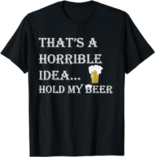 Funny Dark Humor Shirts For Men, Horrible Idea Hold My Beer Drinking Funny Adult Humor July 4 T-Shirt Menswear Casual Cotton